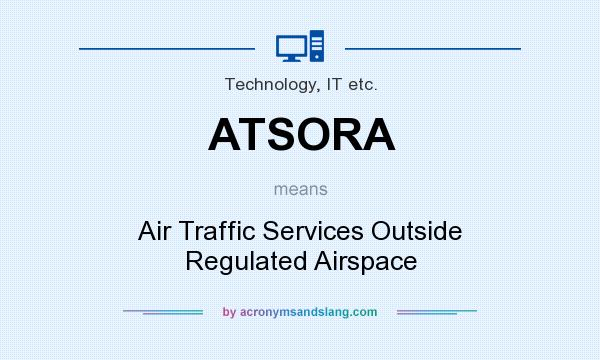 What does ATSORA mean? It stands for Air Traffic Services Outside Regulated Airspace