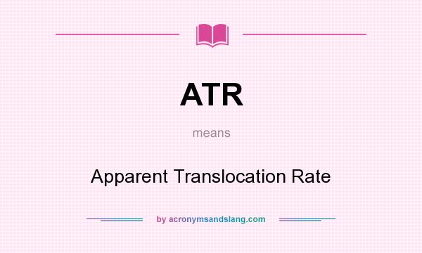 What does ATR mean? It stands for Apparent Translocation Rate