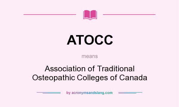 What does ATOCC mean? It stands for Association of Traditional Osteopathic Colleges of Canada