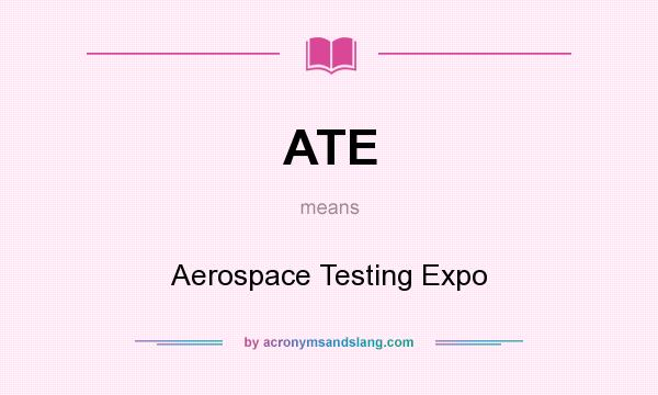 What does ATE mean? It stands for Aerospace Testing Expo