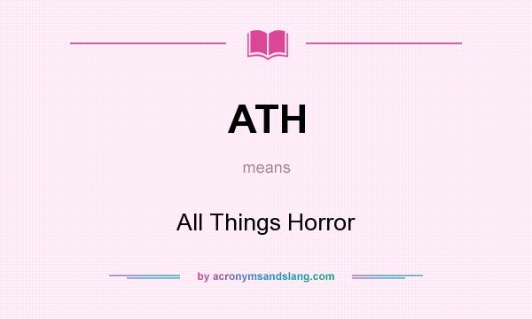 What does ATH mean? It stands for All Things Horror