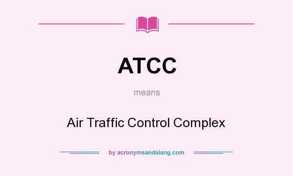 What does ATCC mean? It stands for Air Traffic Control Complex