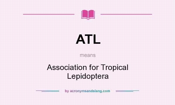 What does ATL mean? It stands for Association for Tropical Lepidoptera