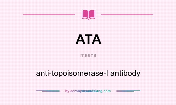 What does ATA mean? It stands for anti-topoisomerase-I antibody