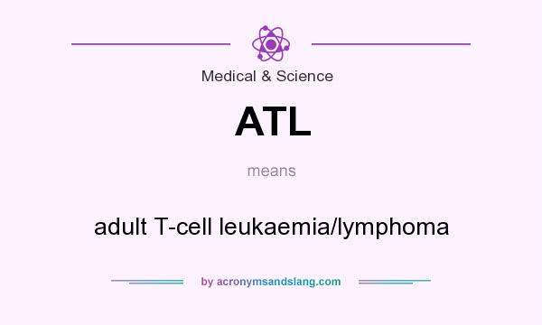 What does ATL mean? It stands for adult T-cell leukaemia/lymphoma