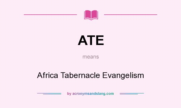What does ATE mean? It stands for Africa Tabernacle Evangelism