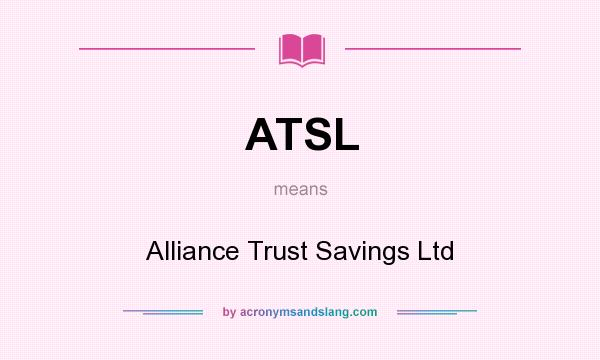 What does ATSL mean? It stands for Alliance Trust Savings Ltd