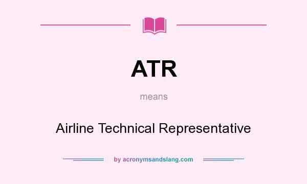 What does ATR mean? It stands for Airline Technical Representative