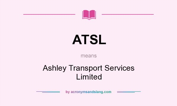 What does ATSL mean? It stands for Ashley Transport Services Limited