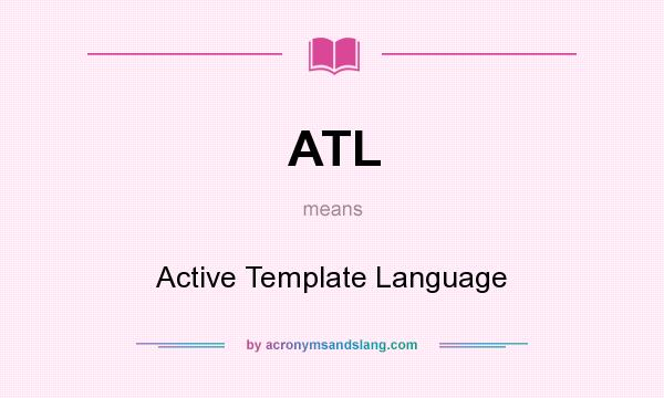 What does ATL mean? It stands for Active Template Language