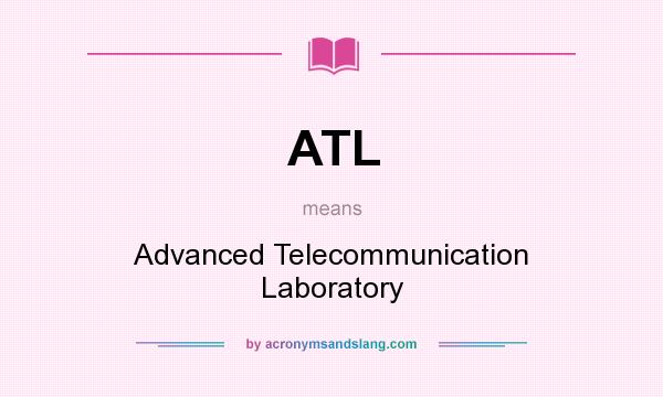 What does ATL mean? It stands for Advanced Telecommunication Laboratory