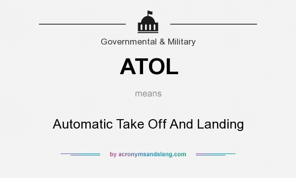 What does ATOL mean? It stands for Automatic Take Off And Landing