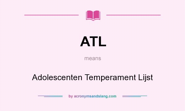 What does ATL mean? It stands for Adolescenten Temperament Lijst