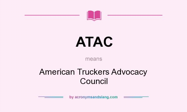 What does ATAC mean? It stands for American Truckers Advocacy Council