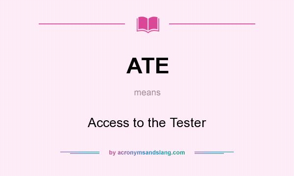 What does ATE mean? It stands for Access to the Tester