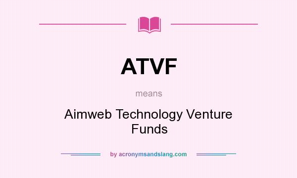What does ATVF mean? It stands for Aimweb Technology Venture Funds