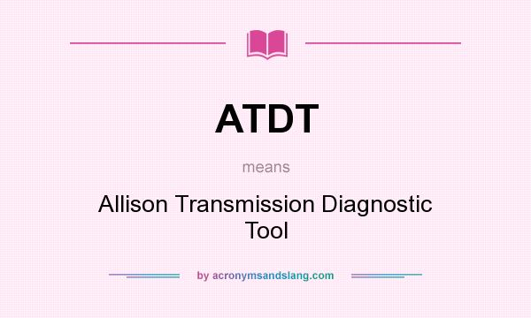 What does ATDT mean? It stands for Allison Transmission Diagnostic Tool