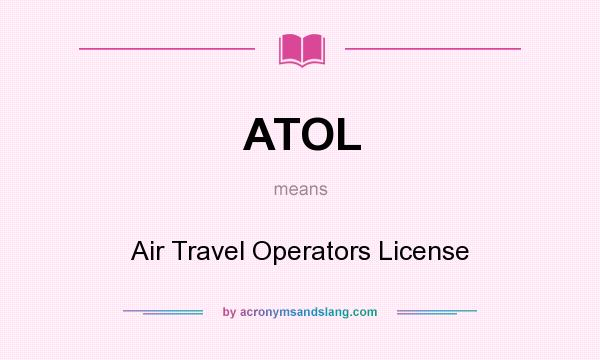 What does ATOL mean? It stands for Air Travel Operators License