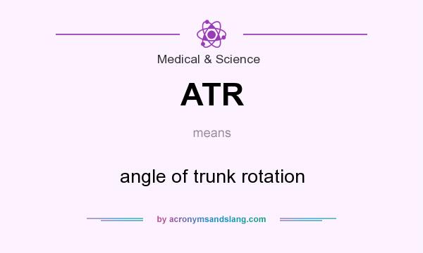 What does ATR mean? It stands for angle of trunk rotation