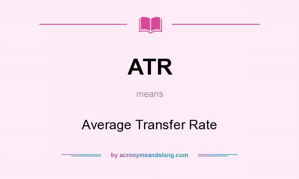 What does ATR mean? It stands for Average Transfer Rate