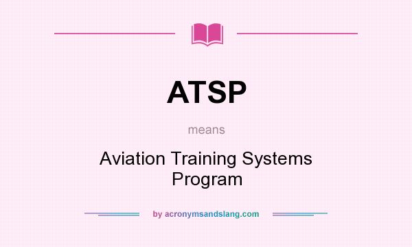 What does ATSP mean? It stands for Aviation Training Systems Program