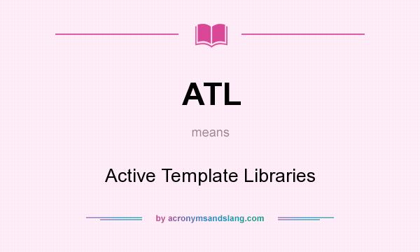 What does ATL mean? It stands for Active Template Libraries