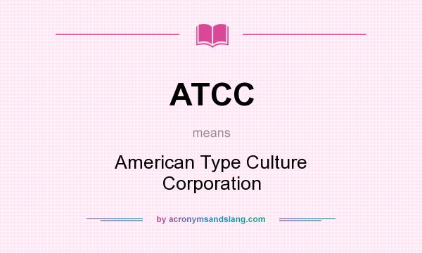 What does ATCC mean? It stands for American Type Culture Corporation