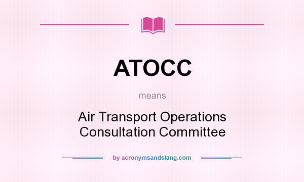 What does ATOCC mean? It stands for Air Transport Operations Consultation Committee