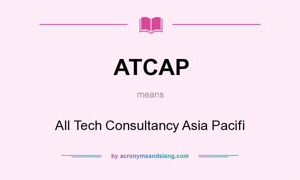 What does ATCAP mean? It stands for All Tech Consultancy Asia Pacifi
