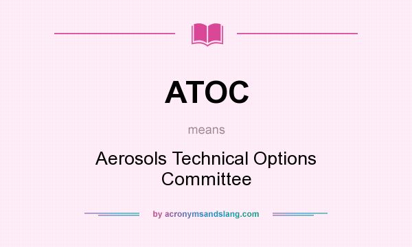 What does ATOC mean? It stands for Aerosols Technical Options Committee