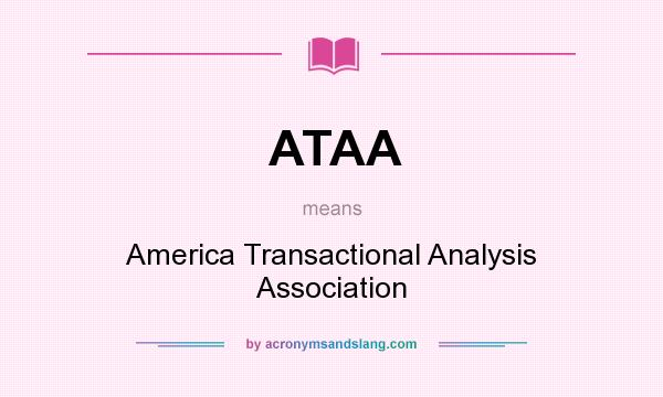What does ATAA mean? It stands for America Transactional Analysis Association