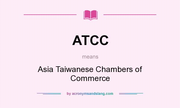 What does ATCC mean? It stands for Asia Taiwanese Chambers of Commerce