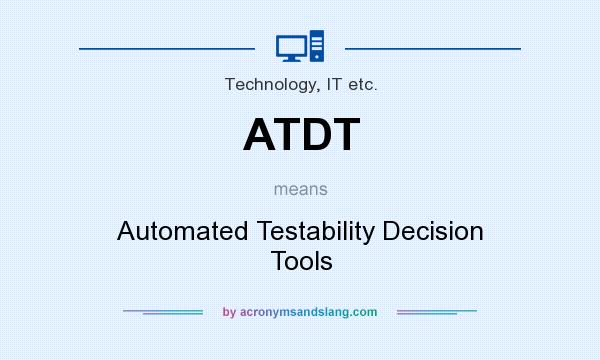 What does ATDT mean? It stands for Automated Testability Decision Tools