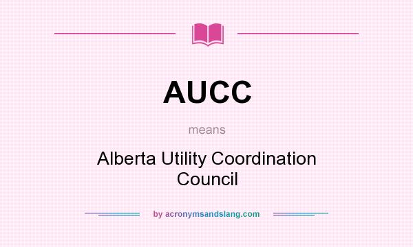 What does AUCC mean? It stands for Alberta Utility Coordination Council