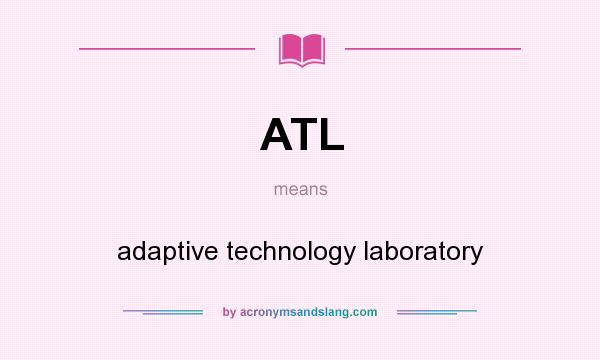 What does ATL mean? It stands for adaptive technology laboratory