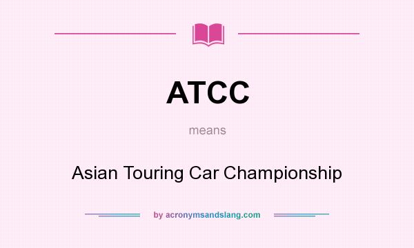 What does ATCC mean? It stands for Asian Touring Car Championship