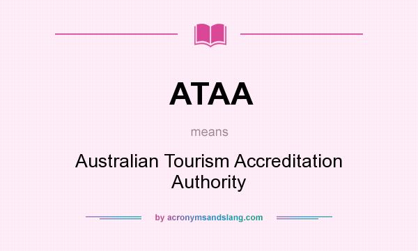 What does ATAA mean? It stands for Australian Tourism Accreditation Authority