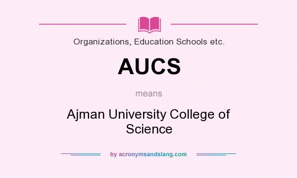 What does AUCS mean? It stands for Ajman University College of Science