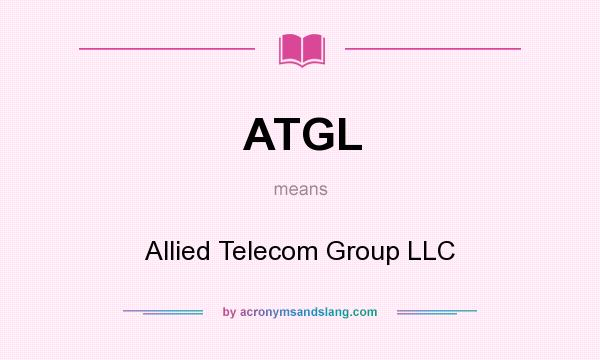 What does ATGL mean? It stands for Allied Telecom Group LLC