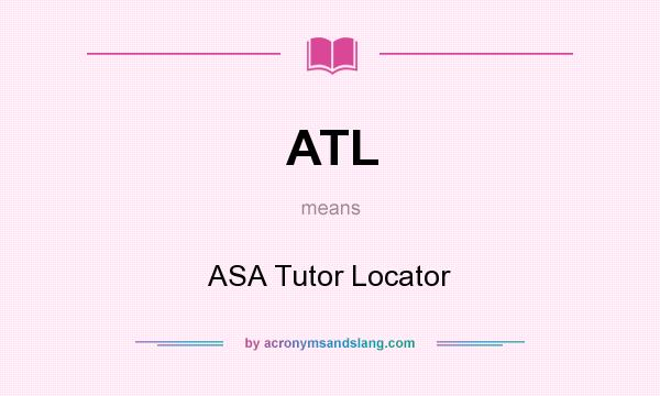 What does ATL mean? It stands for ASA Tutor Locator