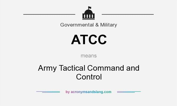 What does ATCC mean? It stands for Army Tactical Command and Control