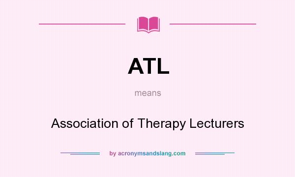 What does ATL mean? It stands for Association of Therapy Lecturers