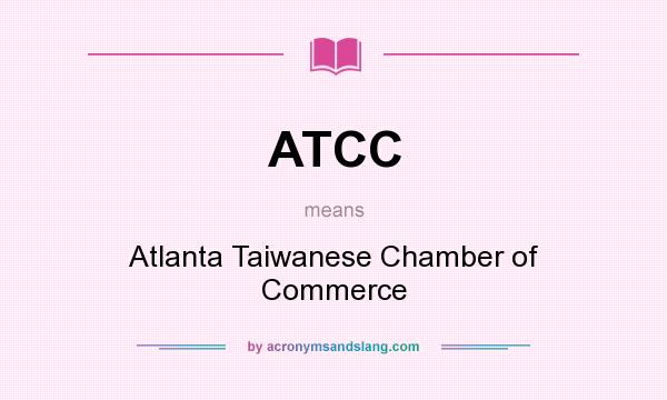 What does ATCC mean? It stands for Atlanta Taiwanese Chamber of Commerce