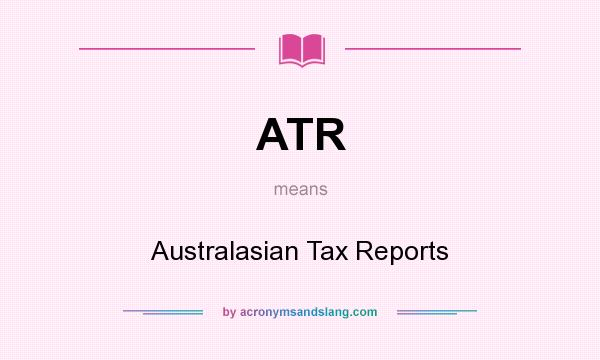 What does ATR mean? It stands for Australasian Tax Reports