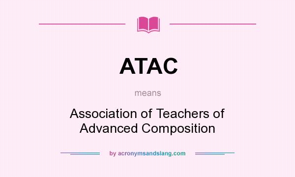 What does ATAC mean? It stands for Association of Teachers of Advanced Composition