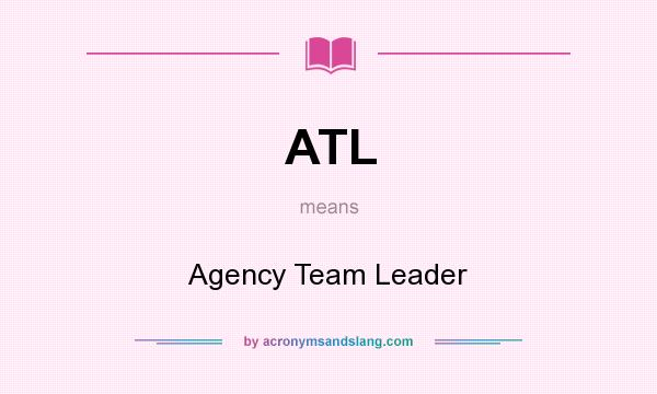 What does ATL mean? It stands for Agency Team Leader