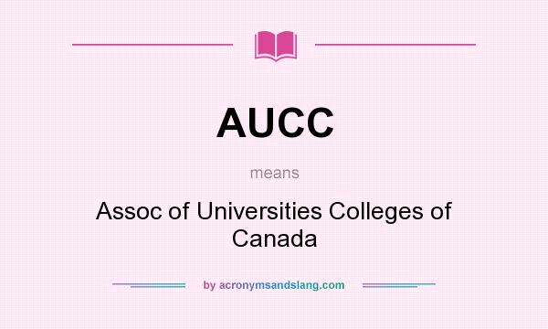 What does AUCC mean? It stands for Assoc of Universities Colleges of Canada