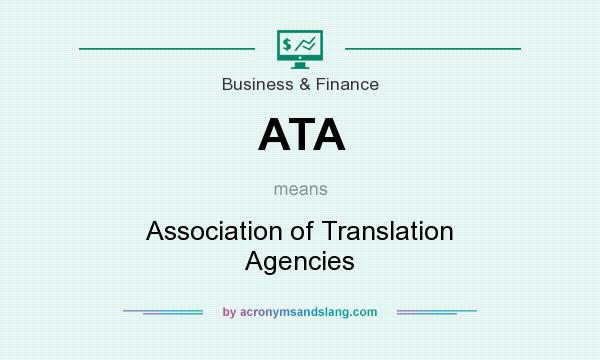 What does ATA mean? It stands for Association of Translation Agencies