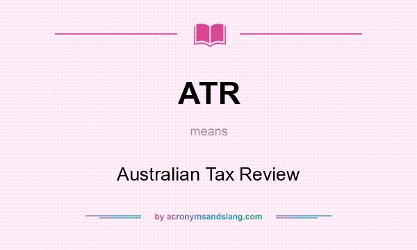 What does ATR mean? It stands for Australian Tax Review