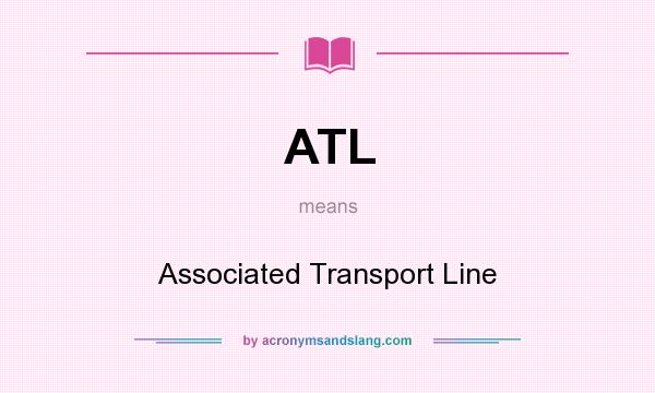 What does ATL mean? It stands for Associated Transport Line